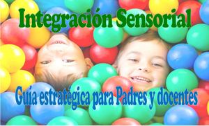 Integracion Sensorial; Guia Para Padres Y Docentes