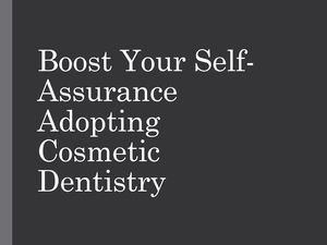 Boost Your Self Assurance Adopting Cosmetic Dentistry