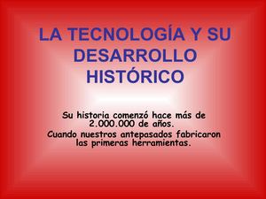 La Tecnología Y Su Desarrollo Histórico