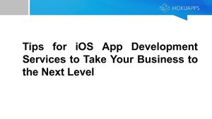 Tips For I Os App Development Services To Take Your Business To The Next Level
