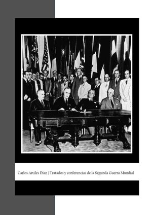 Conferencias y tratados de La Segunda Guerra Mundial - Carlos Artiles