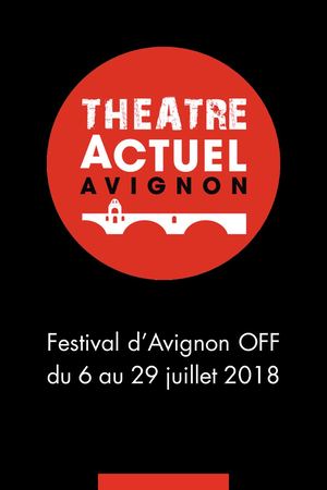 Programme Theatre Actuel Avignon 2018