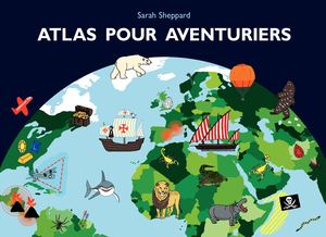 Atlas pour aventuriers - Sarah Sheppard