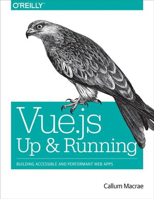 Callum Macrae Vue Js Up And Running Building Accessible And Performant Web Apps (2018, O’reilly Media)