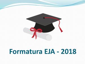 Formatura Eja 2018