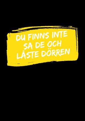 Du finns inte sa de och låste dörren