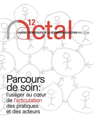 Actal N°12 - Parcours De Soin : L'usager Au Cœur De L'articulation Des Pratiques Et Des Acteurs
