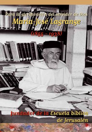 Para la glorificación del servidor de Dios, María-José Lagrange, (1855-1938), Fundador de la Escuela bíblica de Jerusalén