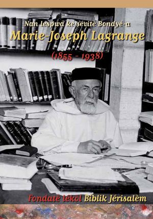 Nan lespwa ke sévitè Bondyé-a Marie-Joseph Lagrange (1855 - 1938), fondatè lékòl Biblik Jérisalèm