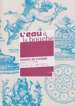 L'eau à la bouche : images de cuisine dans le livre du XVIe au XIXe siècle