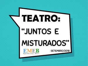 "JUNTOS E MISTURADOS" - Apresentação teatral