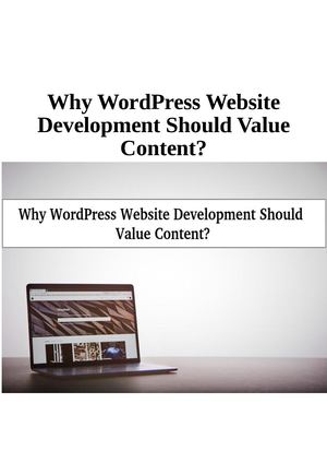 Why Word Press Website Development Should Value Content?