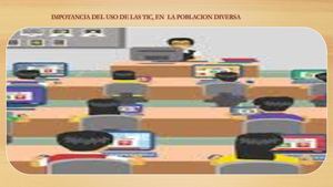 IMPORTANCIA DEL USO DE LAS TIC, EN  LA POBLACIÓN DIVERSA