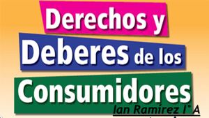 Derechos Y Deberes Del Consumidor