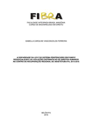 Tcc A DISPARIDADE DA LEI E DO SISTEMA PENITENCIÁRIO EM PUNIR E RESSOCIALIZAR E AS VIOLAÇÕES SISTEMÁTICAS DE DIREITOS HUMANOS NO CENTRO DE RECUPERAÇÃO REGIONAL DE ABAETETUBA-PA, 2015-2016Isabella