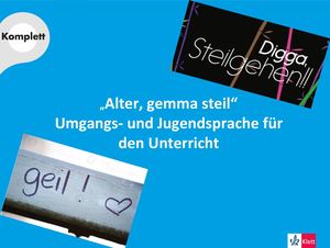 „Alter, gemma steil“  Umgangs - und Jugendsprache für den Unterricht