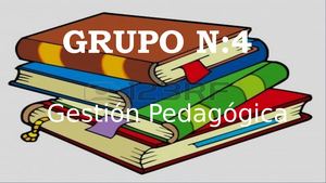 Grupo N 4 Gestion Pedagogica