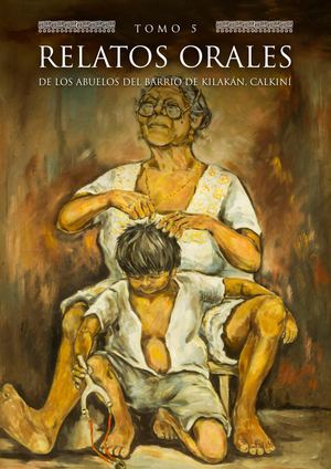 Relatos orales de los abuelos del barrio de Kilakán, Calkiní