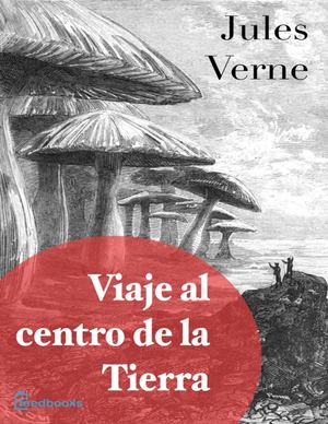 Julio  Verne - Viaje Al Centro De La Tierra