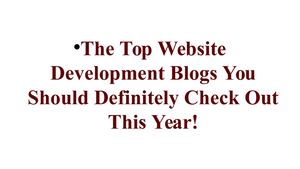 The Top Website Development Blogs You Should Definitely Check Out This Year!