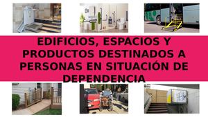 Edificios, Espacios Y Productos Destinados A Personas En Situación De Dependencia