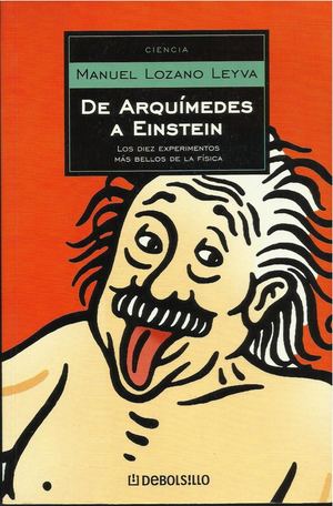Lozano Leiva Manuel De Arquimedes A Einstein Los Diez Experimentos Mas Bellos De La Fisica