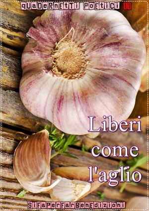 11° Quadernetto Poetico - Liberi Come L'aglio