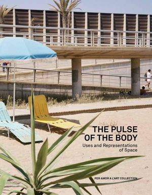 "The pulse of the body. Uses and representations of space" catalogue