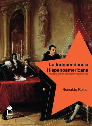 Reinaldo Rojas Independencia Hispanoamericana, nuevos enfoques, nuevos problemas