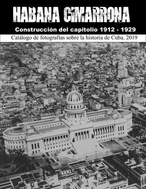 Construcción del Capitolio de la Habana 1912 - 1929