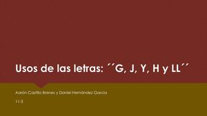 Uso de las letras: G, J, Y, H y LL