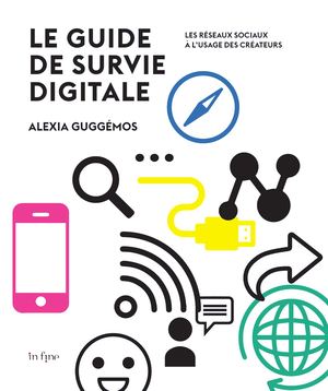 Le Guide De Survie Digitale. Les réseaux sociaux à l'usage des créateurs (extrait)