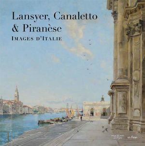 Lansyer, Canaletto et Piranèse : Images d'Italie (extrait)