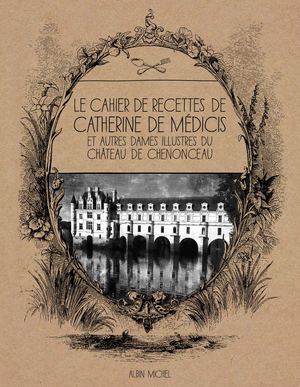 Le Cahier de Recettes de Catherine de Médicis
