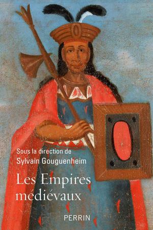 Les empires médièvaux - Sylvain GOUGUENHEIM