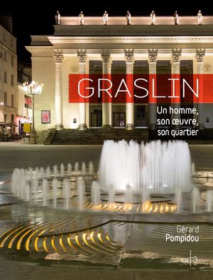 Graslin - L'homme, une oeuvre, un quartier