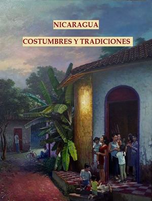 NICARAGUA: COSTUMBRES Y TRADICIONES  - NUESTRA REALIDAD - GIOCONDA DELGADILLO