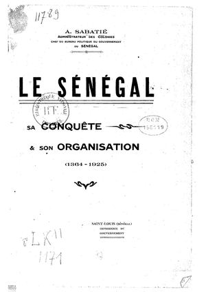 Le Sénégal: Sa Conquête Et Son Organisation Par A. Sabatie. 1925
