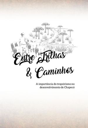 Cartilha Entre Trilhas e Caminhos: a importância do tropeirismo no desenvolvimento de Chapecó