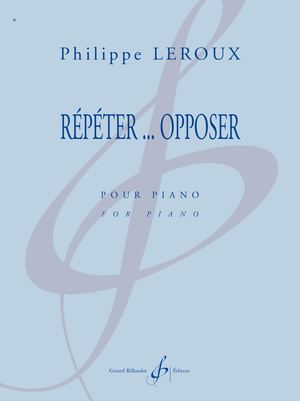 Philippe Leroux - Répéter... Opposer