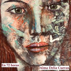EN 72 HORAS - ALMA DELIA CUEVAS