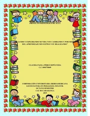 Proyecto Pedagógico De Aula “JUGANDO Y EXPLORANDO MI VIDA VOY CAMBIANDO Y POR MEDIO DEL APRENDIZAJE MIS SUEÑOS VOY REALIZANDO” Claudia Paola Perez Sepulveda 2019