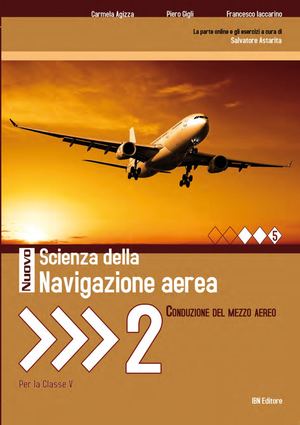 C. Agizza, P. Gigli, F. Iaccarino, Nuovo Scienza della Navigazione aerea 2. Conduzione del mezzo aereo