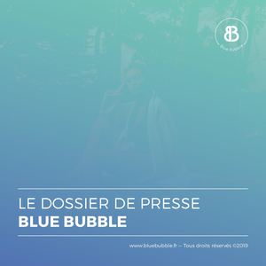 Dossier De Presse - Blue Bubble - éd.2019