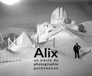 Alix Un Siècle De Photographie Pyrénéenne
