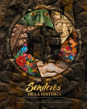 Senderos De La Historia Una Mirada Al Patrimonio Cultural Del Sureste Mexicano