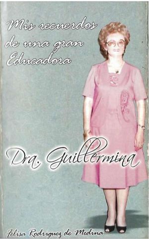 Mis Recuerdos de la Dra Guillermina, De Felisa Rodriguez de Medina