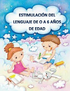 Estimulación Del Lenguaje De O A 6 Años De Edad