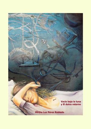 VACÍO BAJO LA LUNA Y EL DULCE RETORNO -  Mirtha Luz Pérez Robledo