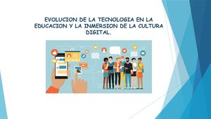 EVOLUCION DE LA TECNOLOGIA EN LA EDUCACION Y LA INMERSION DE LA CULTURA DIGITAL.
